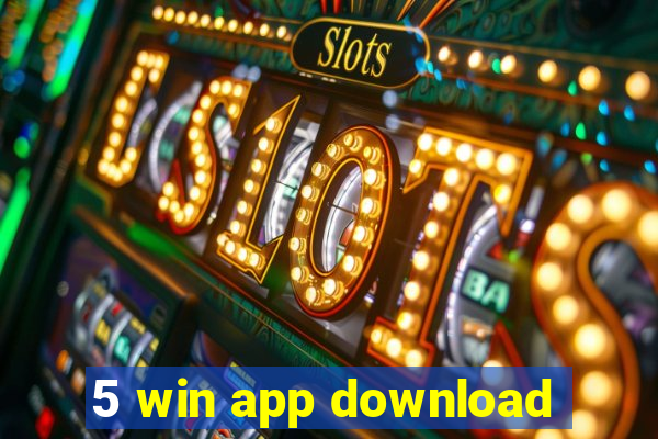 5 win app download